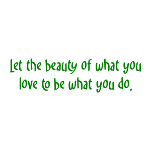 let the beauty of what you love to be do quote SVG PNG design with hand-drawn style, bold lettering, an uplifting message