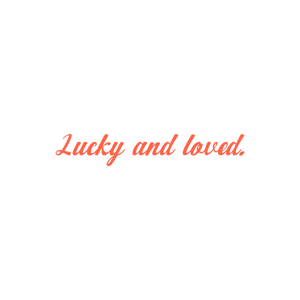 lucky and loved102 quote SVG PNG design with an uplifting message