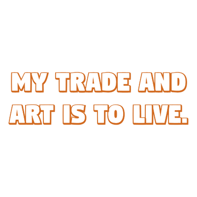 my trade and art is to live quote SVG PNG design with bold lettering, an uplifting message