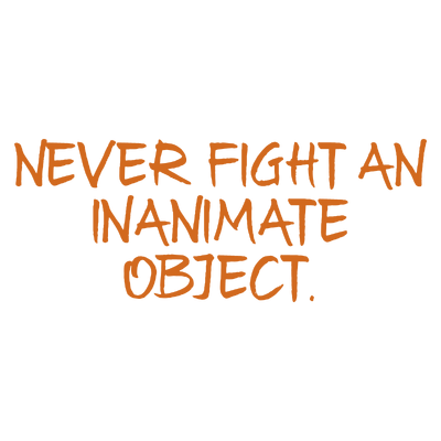 never fight an inanimate object quote SVG PNG design with hand-drawn style, bold lettering