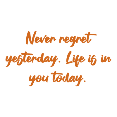 never regret yesterday life is in you today quote SVG PNG design with bold lettering, an uplifting message