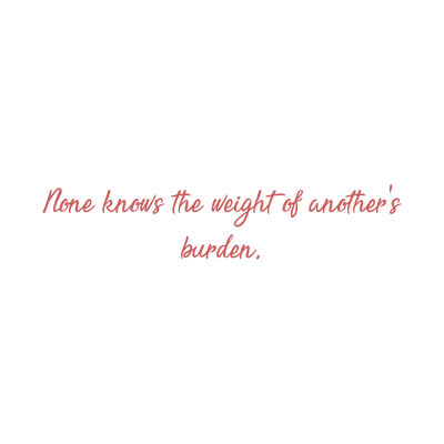 none knows the weight of another's burden quote SVG PNG design