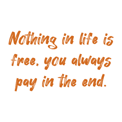 nothing in life is free you always pay the end quote SVG PNG design with bold lettering