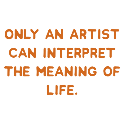 only an artist can interpret the meaning of life quote SVG PNG design with bold lettering