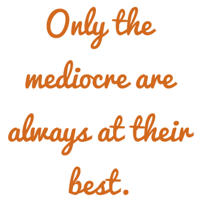 only the mediocre are always at their best quote SVG PNG design