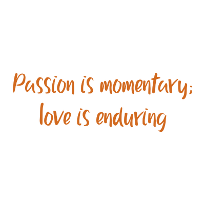 passion is momentary love enduring quote SVG PNG design with an uplifting message