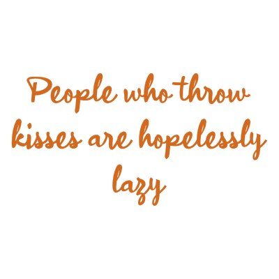 people who throw kisses are hopelessly lazy quote SVG PNG design with hand-drawn style