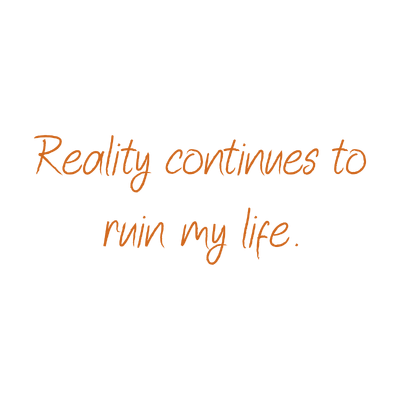 reality continues to ruin my life quote SVG PNG design