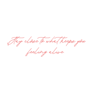 stay close to what keeps you feeling alive580 quote SVG PNG design with an uplifting message