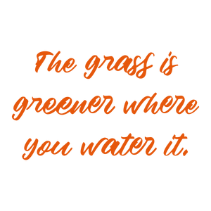 the grass is greener where you water it quote SVG PNG design with an uplifting message