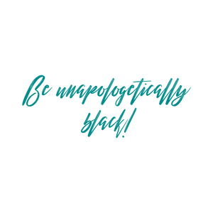 be unapologetically black quote SVG PNG design with bold lettering, an uplifting message