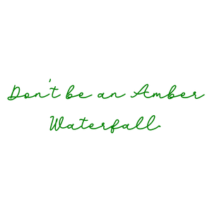 don't be an amber waterfall quote SVG PNG design with an uplifting message