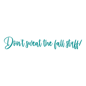 don't sweat the fall stuff quote SVG PNG design with bold lettering, an uplifting message