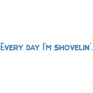 every day i'm shovelin' quote SVG PNG design with hand-drawn style, bold lettering, an uplifting message