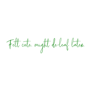 felt cute might de leaf later quote SVG PNG design