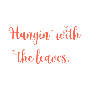 hangin' with the leaves quote SVG PNG design with white and orange floral elements