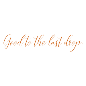 good to the last drop quote SVG PNG design with an uplifting message