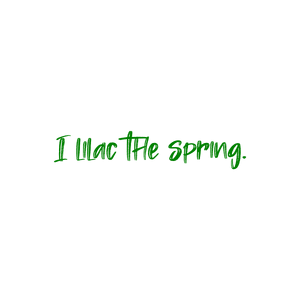 i lilac the spring quote SVG PNG design with bold lettering, an uplifting message