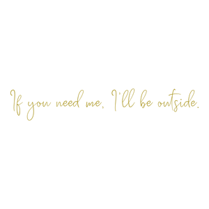 if you need me i'll be outside quote SVG PNG design