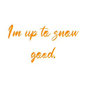 i'm up to snow good quote SVG PNG design with bold lettering