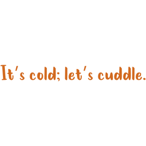 it's cold let's cuddle quote SVG PNG design