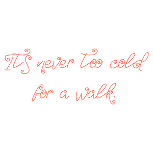 it's never too cold for a walk quote SVG PNG design