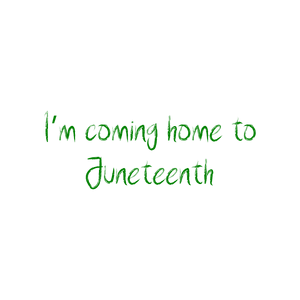 i'm coming home to juneteenth quote SVG PNG design with hand-drawn style, bold lettering