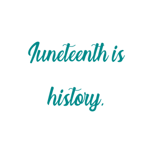 juneteenth is history quote SVG PNG design with bold lettering, an uplifting message