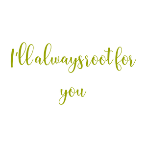 i'll always root for you quote SVG PNG design with bold lettering, an uplifting message