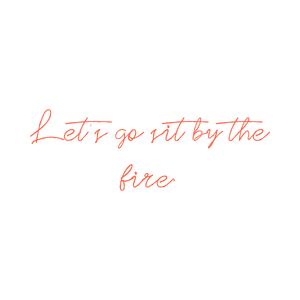 let's go sit by the fire quote SVG PNG design with hand-drawn style