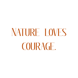 nature loves courage quote SVG PNG design with bold lettering, an uplifting message