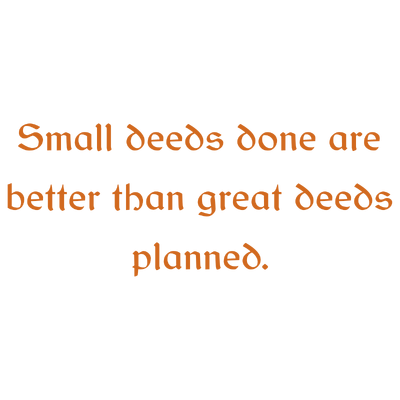small deeds done are better than great planned quote SVG PNG design with an uplifting message