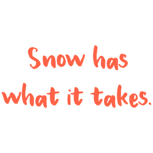 snow has what it takes quote SVG PNG design with bold lettering, an uplifting message