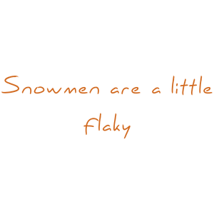 snowmen are a little flaky quote SVG PNG design