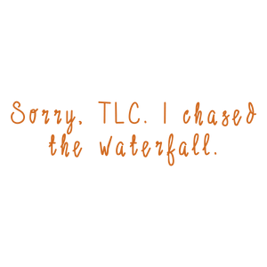 sorry tlc i chased the waterfall230ygd0j2ds quote SVG PNG design