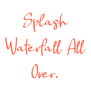 splash waterfall all over quote SVG PNG design with bold lettering