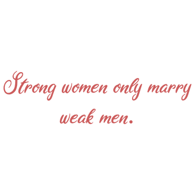 strong women only marry weak men quote SVG PNG design