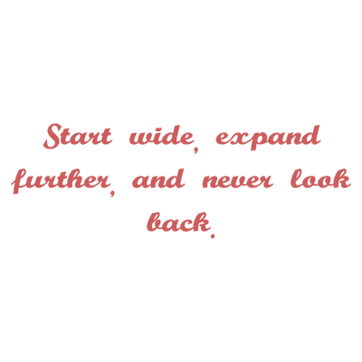 start wide expand further and never look back quote SVG PNG design with bold lettering, an uplifting message
