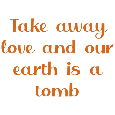 take away love and our earth is a tomb quote SVG PNG design with bold lettering