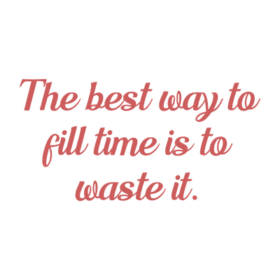 the best way to fill time is waste it quote SVG PNG design with an uplifting message