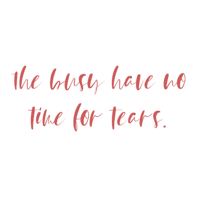 the busy have no time for tears quote SVG PNG design with bold lettering, an uplifting message