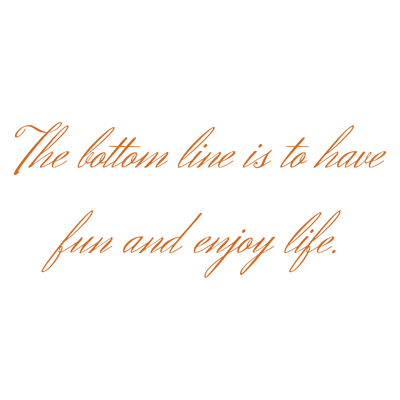 the bottom line is to have fun and enjoy life quote SVG PNG design with an uplifting message