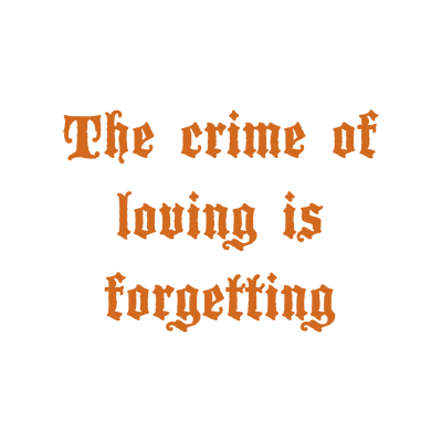 the crime of loving is forgetting quote SVG PNG design with bold lettering