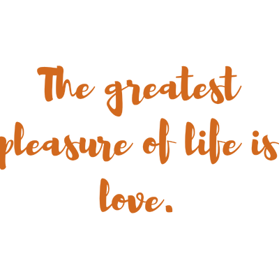 the greatest pleasure of life is love quote SVG PNG design with an uplifting message