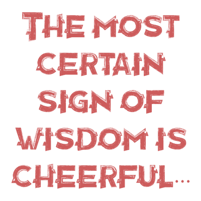 the most certain sign of wisdom is cheerfulness quote SVG PNG design with hand-drawn style, bold lettering, an uplifting.