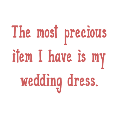 the most precious item i have is my wedding dress quote SVG PNG design with bold lettering