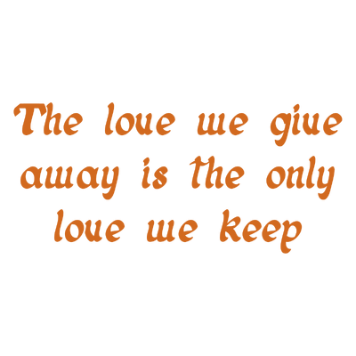 the love we give away is only keep quote SVG PNG design with bold lettering