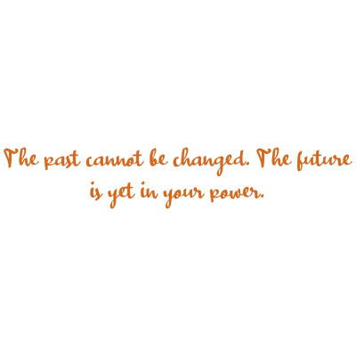 the past cannot be changed future is yet in your power quote SVG PNG design with bold lettering, an uplifting message