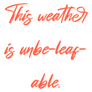 this weather is unbe leaf able quote SVG PNG design with bold lettering, an uplifting message