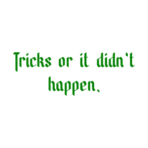 tricks or it didn't happen quote SVG PNG design with bold lettering